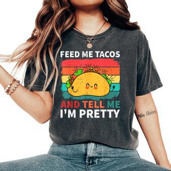 Cinco De Mayo Feed Me Tacos Tell Me I'm Pretty Tacos Women Women's Oversized Comfort T-Shirt - Monsterry UK