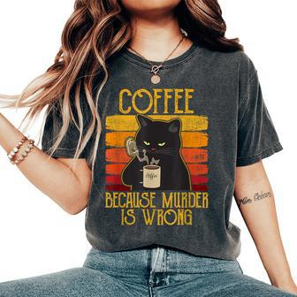 Coffee Because Murder Is Wrong Women's Cat Coffee Vintage Women's Oversized Comfort T-Shirt - Thegiftio UK