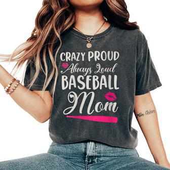 Crazy Proud Always Loud Baseball Mom Sayings Women's Oversized Comfort T-Shirt - Monsterry AU