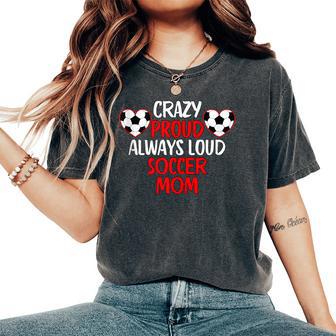 Crazy Proud Always Loud Soccer Mom Soccer Women's Oversized Comfort T-Shirt - Monsterry UK