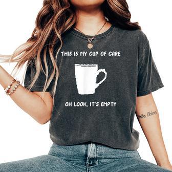 Cup Of Care Sarcastic And Women's Oversized Comfort T-Shirt - Thegiftio UK