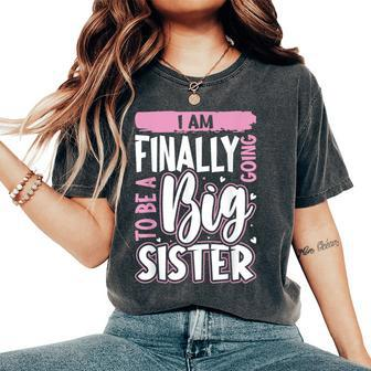 Cute Big Sister To Be I'm Finally Going To Be A Big Sister Women's Oversized Comfort T-Shirt - Monsterry