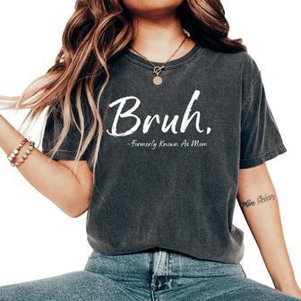 Cute Bruh Formerly Known As Mom Women's Oversized Comfort T-Shirt | Mazezy
