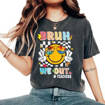 Cute End Of School Year Teacher Bruh We Out Teachers Women's Oversized Comfort T-Shirt - Seseable