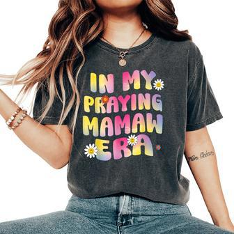 Cute Flower Faces Happy Mother Day In My Praying Mamaw Era Women's Oversized Comfort T-Shirt - Monsterry DE