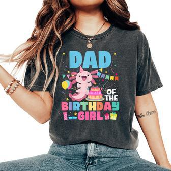 Dad Of The Birthday Axolotl Girl Dad And Mom Family Party Women's Oversized Comfort T-Shirt - Seseable