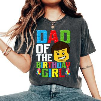 Dad Of The Birthday Girl Building Blocks Master Builder Women's Oversized Comfort T-Shirt - Seseable