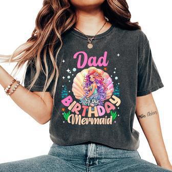 Dad And Mom Of The Birthday Mermaid Girl Family Matching Women's Oversized Comfort T-Shirt - Thegiftio UK