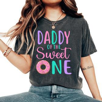 Daddy Of The Sweet One Dad 1St Birthday Girl Donut Party Women's Oversized Comfort T-Shirt - Seseable