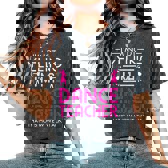 Im A Dance Teacher Dancing Dancer Women's Oversized Comfort T-Shirt - Thegiftio