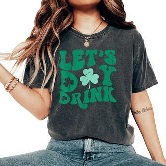 Lets Day Drink Groovy Vintage St Patrick's Day Women's Lucky Women's Oversized Comfort T-Shirt | Mazezy