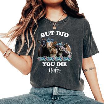 But Did You Die Heifer Heifer For Women Women's Oversized Comfort T-Shirt - Monsterry