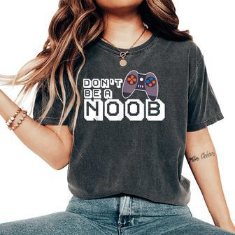 Don't Be A Noob Blox Noob Video Gamer Novelty Sarcastic Women's Oversized Comfort T-Shirt - Thegiftio UK