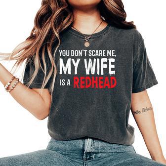 You Don't Scare Me My Wife Is A Redhead Ginger Pride Women's Oversized Comfort T-Shirt - Monsterry DE