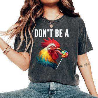 Don't Be A Sucker Cock Chicken Sarcastic Quote Women's Oversized Comfort T-Shirt - Monsterry DE