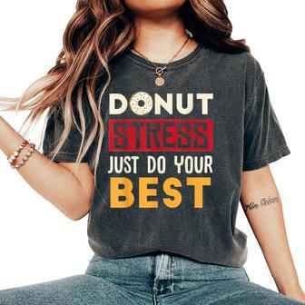Donut Stress Just Do Your Best Teacher & Testing Day Women's Oversized Comfort T-Shirt - Monsterry DE