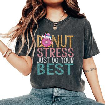 Donut Stress Just Do Your Best Testing Day Teacher Unicorn Women's Oversized Comfort T-Shirt - Monsterry