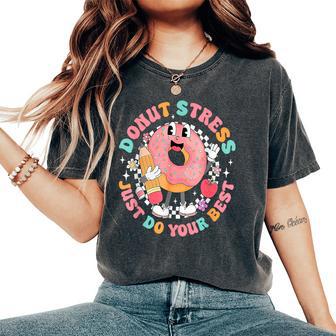 Donut Stress Just Do Your Best Testing Day Teacher Women's Oversized Comfort T-Shirt - Monsterry DE