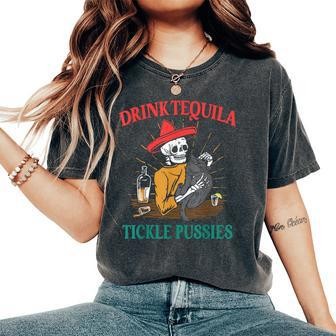 Drink Tequila Tickle Pussies Mexican Hispanic Quote Women's Oversized Comfort T-Shirt - Monsterry