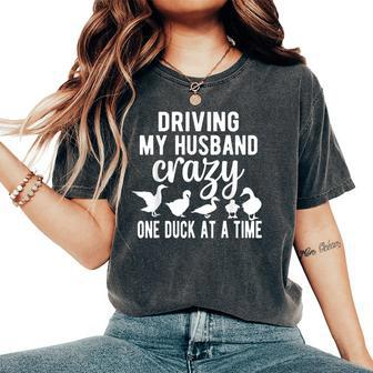 Driving My Husband Crazy Duck Mom Duck Lover Duck Mama Women's Oversized Comfort T-Shirt - Monsterry CA
