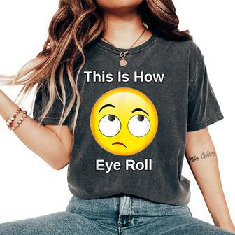 This Is How I Eye Roll Sarcastic Humor Emoticon Women's Oversized Comfort T-Shirt - Monsterry DE