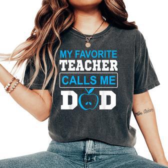 Father Day My Favorite Teacher Calls Me Dad Women's Oversized Comfort T-Shirt - Monsterry