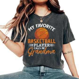My Favorite Basketball Player Calls Me Grandma Basketball Women's Oversized Comfort T-Shirt - Seseable