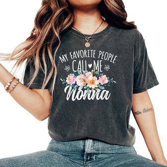 My Favorite People Call Me Nonna Floral Birthday Nonna Women's Oversized Comfort T-Shirt - Monsterry