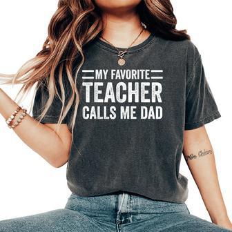 My Favorite Teacher Calls Me Dad Cute Father Women's Oversized Comfort T-Shirt - Monsterry UK