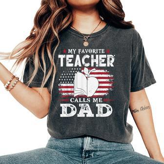 My Favorite Teacher Calls Me Dad Father's Day American Flag Women's Oversized Comfort T-Shirt - Monsterry DE