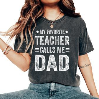 My Favorite Teacher Calls Me Dad Father's Day Women's Oversized Comfort T-Shirt - Monsterry UK