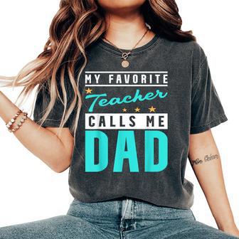 My Favorite Teacher Calls Me Dad Teacher Dad Women's Oversized Comfort T-Shirt - Monsterry AU