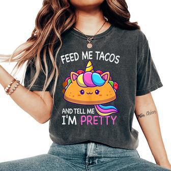 Feed Me Tacos And Tell Me I'm Pretty Girls Tacos Lover Women's Oversized Comfort T-Shirt - Monsterry