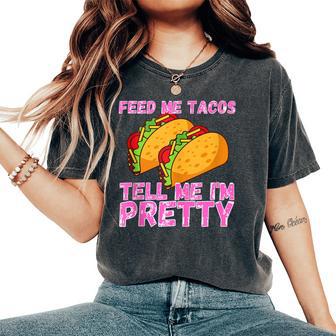 Feed Me Tacos And Tell Me I'm Pretty Taco Women's Oversized Comfort T-Shirt - Monsterry