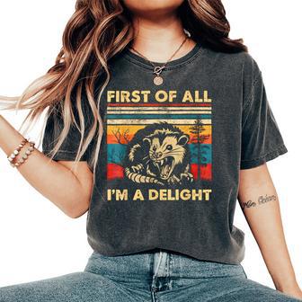 First Of All I'm A Delight Sarcastic Angry Opossum Lover Women's Oversized Comfort T-Shirt - Monsterry