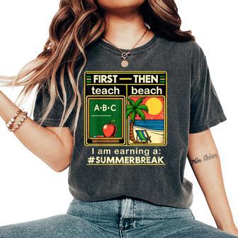 First Teach The Beach Teacher I Am Earning A Summer Break Women's Oversized Comfort T-Shirt - Thegiftio UK