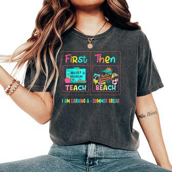 First Teach Then Beach I Am Earning A Summer Break Teacher Women's Oversized Comfort T-Shirt - Seseable