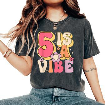 Five Is A Vibe Birthday 5 Years Old Groovy Retro Women's Oversized Comfort T-Shirt - Seseable
