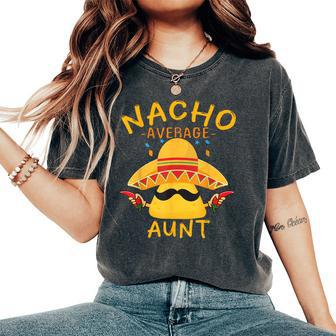 Fun Aunt Mexican Saying Nacho Average Aunt Women's Oversized Comfort T-Shirt - Monsterry