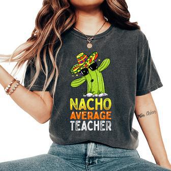 Fun Teacher Appreciation Humor Nacho Average Teacher Women's Oversized Comfort T-Shirt - Seseable