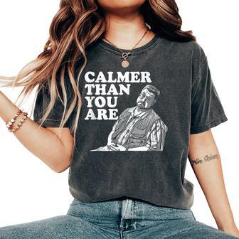 Calmer Than You Are For Men Women Women's Oversized Comfort T-Shirt - Monsterry DE