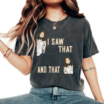 Christian Quote Jesus Christ Meme I Saw That And That Women's Oversized Comfort T-Shirt - Monsterry CA