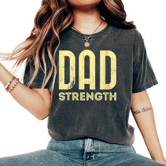 Dad Strength Fathers Day 2022 Women's Oversized Comfort T-Shirt - Monsterry UK