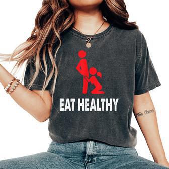 Eat Healthy Sexy Rude Valentine Day Women's Oversized Comfort T-Shirt - Thegiftio UK