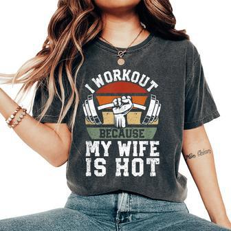 Fitness Gym Lover I Workout Because My Wife Is Hot Women's Oversized Comfort T-Shirt - Seseable