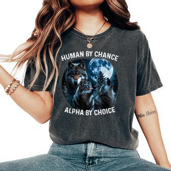 Human By Chance Alpha By Choice Wolf For Men Women Women's Oversized Comfort T-Shirt - Monsterry DE