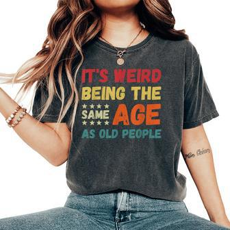 It's Weird Being The Same Age As Old People Christmas Women's Oversized Comfort T-Shirt - Thegiftio UK
