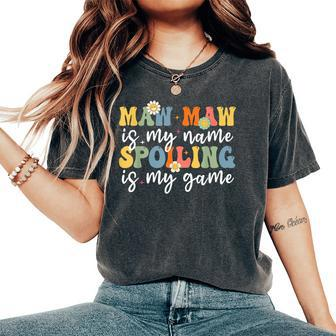 Maw Maw Is My Name Spoiling Is My Game Mother's Day Women's Oversized Comfort T-Shirt - Seseable