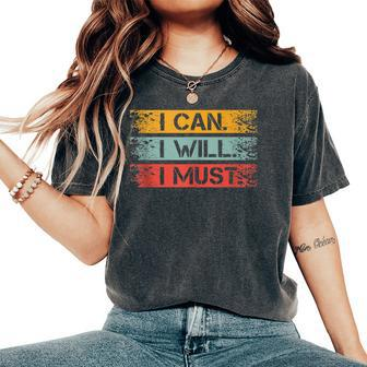 Motivational -I Can I Will I Must Sarcastic Humor Women's Oversized Comfort T-Shirt - Monsterry