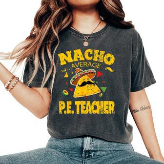 Nacho Average Pe Teacher Cinco De Mayo Mexican Fiesta Women's Oversized Comfort T-Shirt - Thegiftio UK